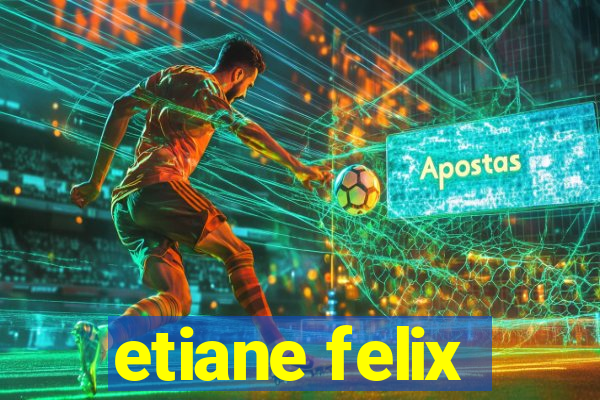 etiane felix